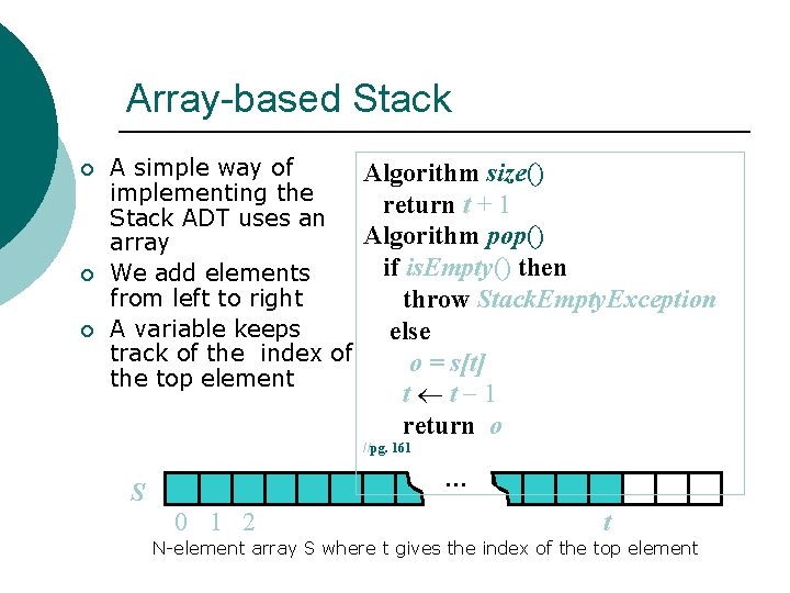 Array-based Stack ¡ ¡ ¡ A simple way of Algorithm size() implementing the return