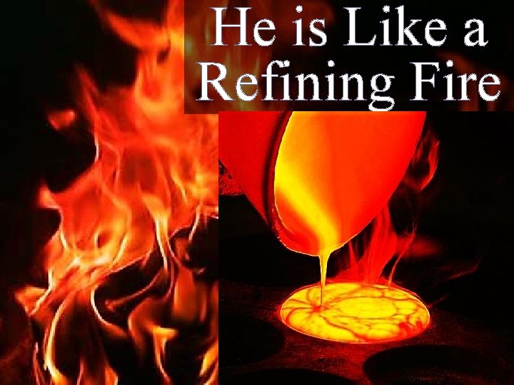 He is Like a Refining Fire 