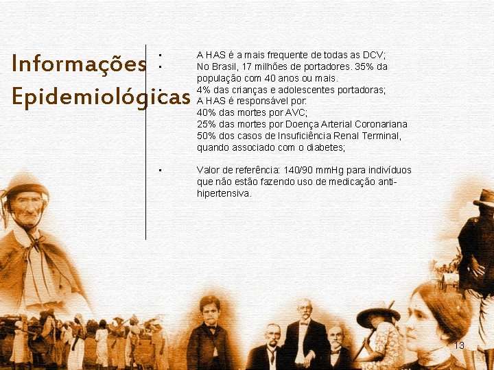 Informações Epidemiológicas • • • A HAS é a mais frequente de todas as