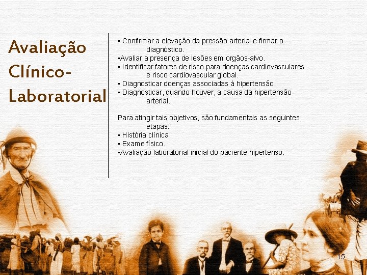 Avaliação Clínico. Laboratorial • Confirmar a elevação da pressão arterial e firmar o diagnóstico.