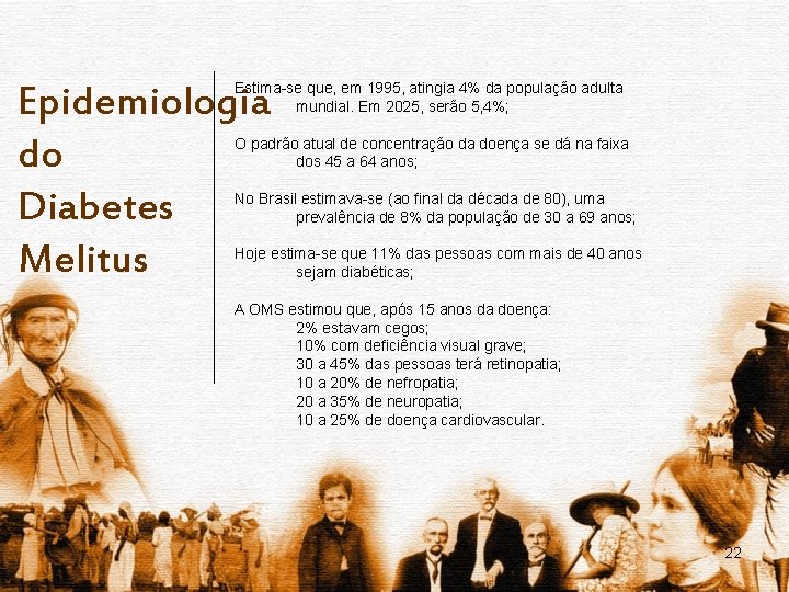 Epidemiologia do Diabetes Melitus Estima-se que, em 1995, atingia 4% da população adulta mundial.