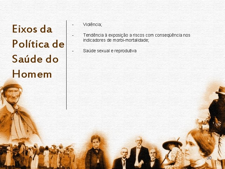 Eixos da Política de Saúde do Homem - Violência; - Tendência à exposição a