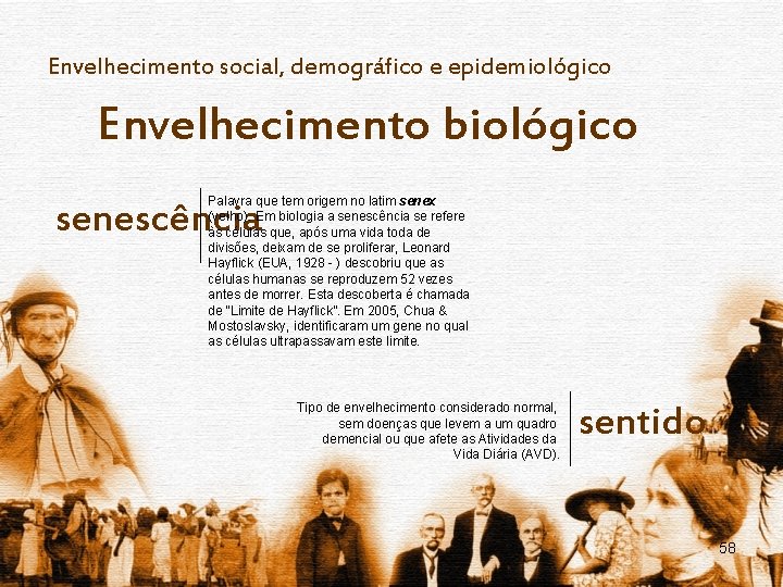 Envelhecimento social, demográfico e epidemiológico Envelhecimento biológico Palavra que tem origem no latim senex