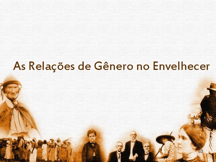 As Relações de Gênero no Envelhecer 63 