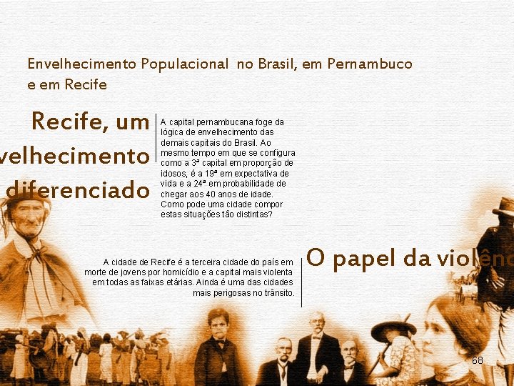 Envelhecimento Populacional no Brasil, em Pernambuco e em Recife, um velhecimento diferenciado A capital
