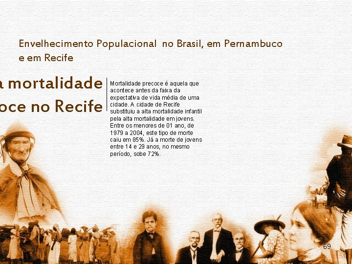 Envelhecimento Populacional no Brasil, em Pernambuco e em Recife a mortalidade oce no Recife