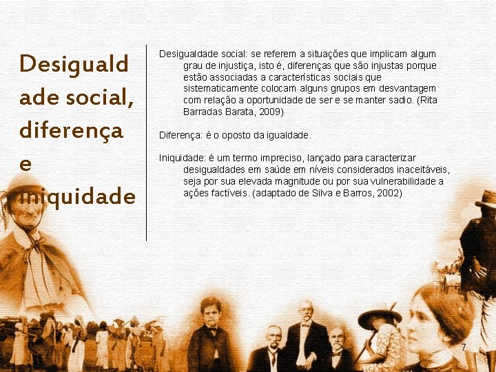 Desiguald ade social, diferença e iniquidade Desigualdade social: se referem a situações que implicam