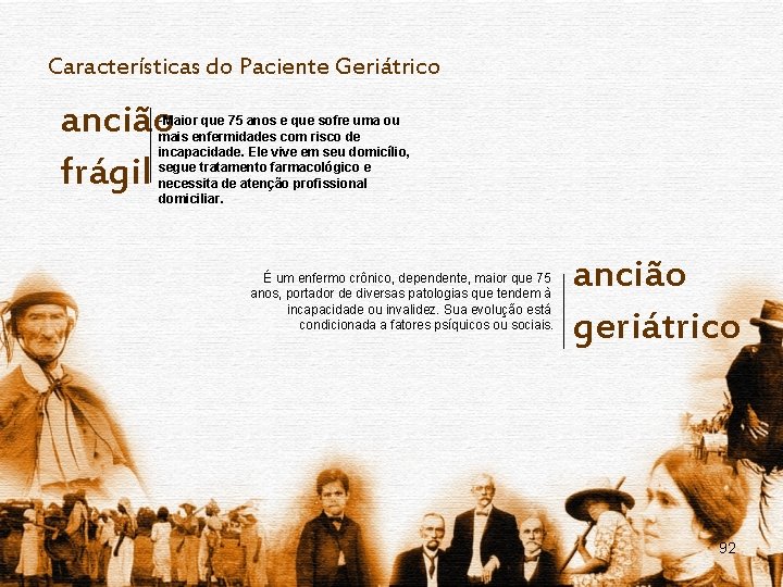 Características do Paciente Geriátrico ancião frágil -Maior que 75 anos e que sofre uma