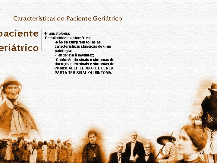 Características do Paciente Geriátrico paciente eriátrico -Pluripatologia; -Peculiaridade sintomática: -Não se cumprem todas as