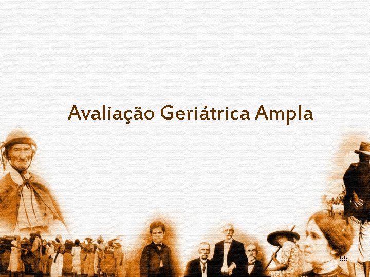 Avaliação Geriátrica Ampla 99 