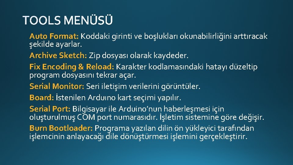 Auto Format: Koddaki girinti ve boşlukları okunabilirliğini arttıracak şekilde ayarlar. Archive Sketch: Zip dosyası