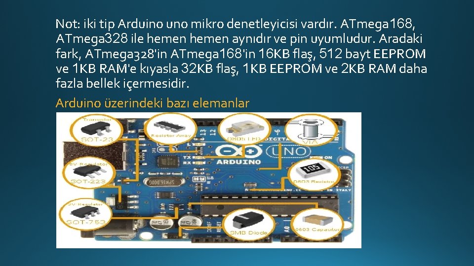 Not: iki tip Arduino uno mikro denetleyicisi vardır. ATmega 168, ATmega 328 ile hemen