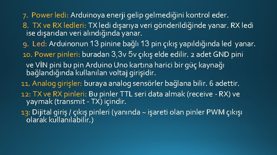 7. Power ledi: Arduinoya enerji gelip gelmediğini kontrol eder. 8. TX ve RX ledleri: