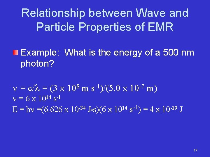 Relationship between Wave and Particle Properties of EMR Example: What is the energy of