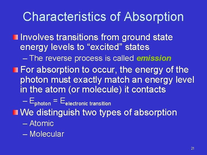 Characteristics of Absorption Involves transitions from ground state energy levels to “excited” states –