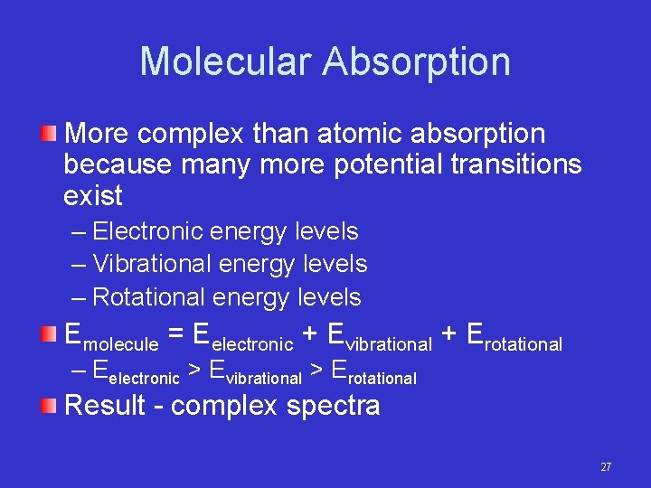 Molecular Absorption More complex than atomic absorption because many more potential transitions exist –