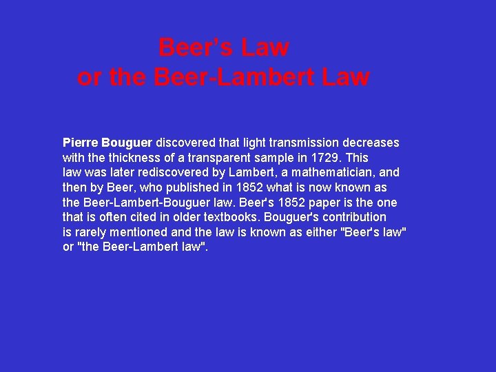 Beer’s Law or the Beer-Lambert Law Pierre Bouguer discovered that light transmission decreases with