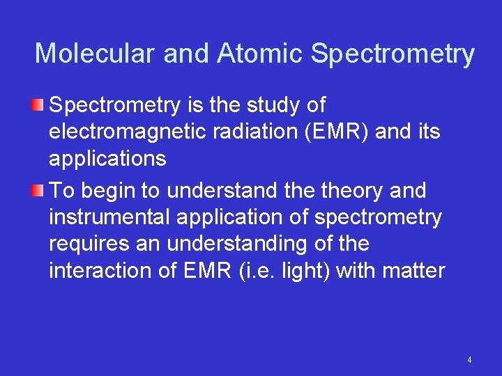 Molecular and Atomic Spectrometry is the study of electromagnetic radiation (EMR) and its applications