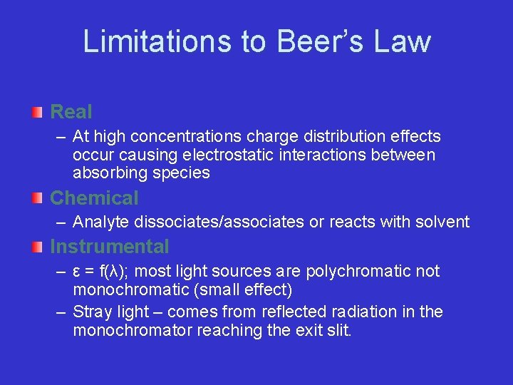 Limitations to Beer’s Law Real – At high concentrations charge distribution effects occur causing