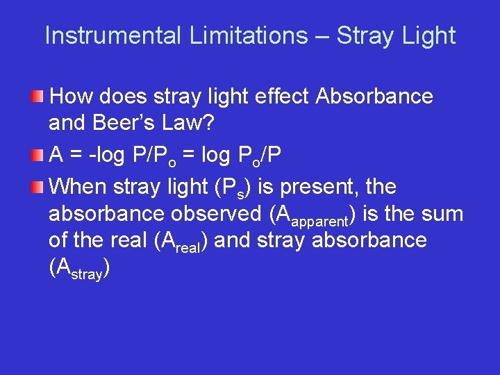 Instrumental Limitations – Stray Light How does stray light effect Absorbance and Beer’s Law?