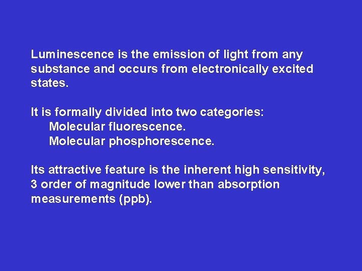 Luminescence is the emission of light from any substance and occurs from electronically excited