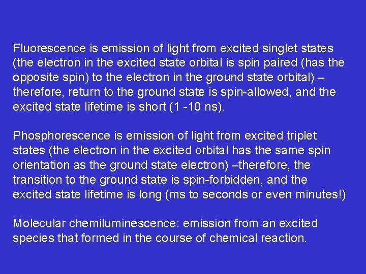 Fluorescence is emission of light from excited singlet states (the electron in the excited