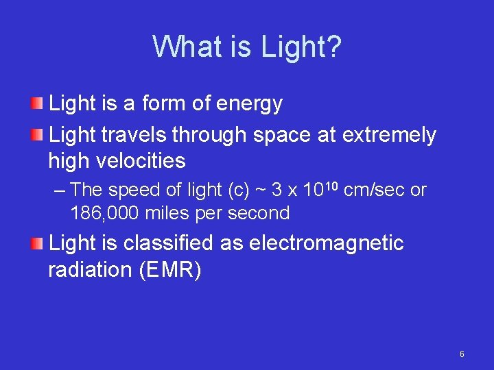 What is Light? Light is a form of energy Light travels through space at