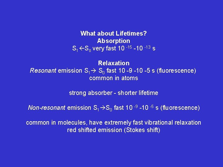 What about Lifetimes? Absorption S 1 S 0 very fast 10 -15 -10 -13