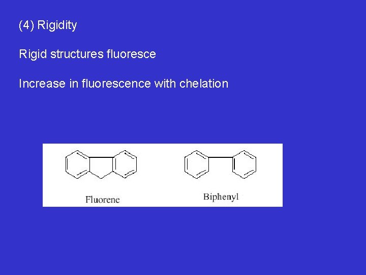 (4) Rigidity Rigid structures fluoresce Increase in fluorescence with chelation 