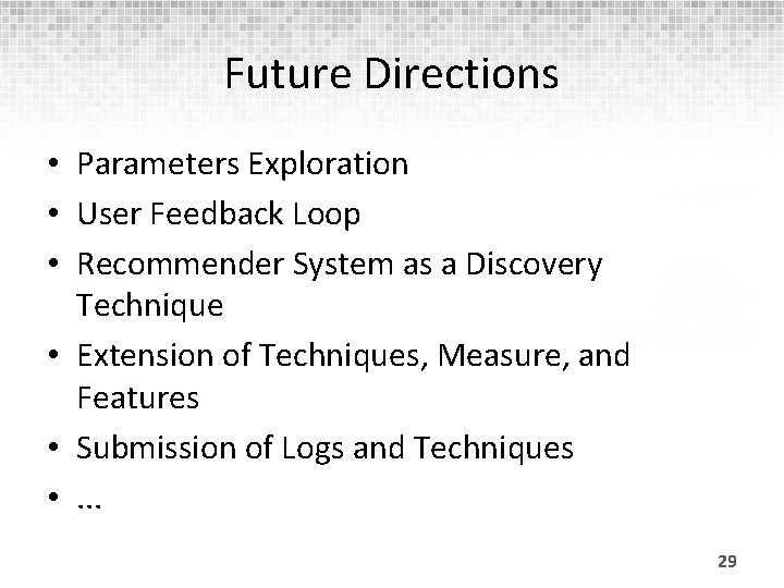 Future Directions • Parameters Exploration • User Feedback Loop • Recommender System as a