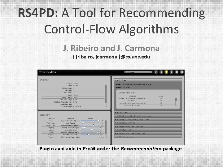 RS 4 PD: A Tool for Recommending Control-Flow Algorithms J. Ribeiro and J. Carmona