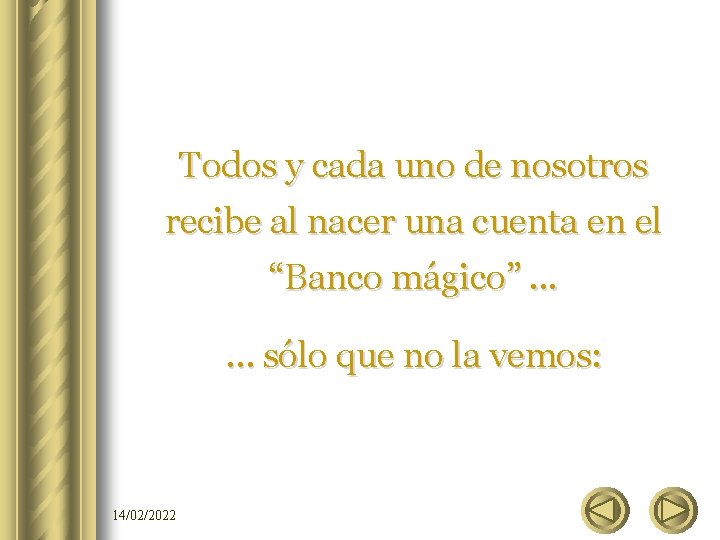 Todos y cada uno de nosotros recibe al nacer una cuenta en el “Banco