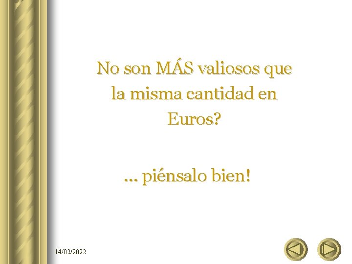 No son MÁS valiosos que la misma cantidad en Euros? … piénsalo bien! 14/02/2022