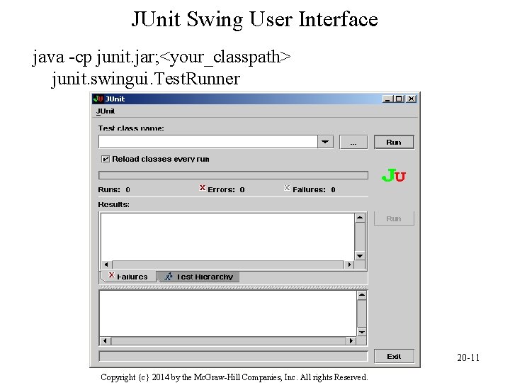 JUnit Swing User Interface java -cp junit. jar; <your_classpath> junit. swingui. Test. Runner 20