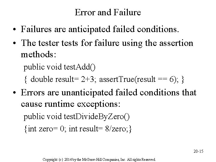 Error and Failure • Failures are anticipated failed conditions. • The tester tests for