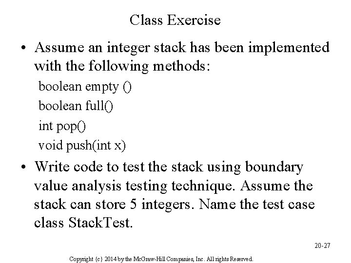 Class Exercise • Assume an integer stack has been implemented with the following methods: