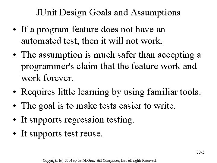 JUnit Design Goals and Assumptions • If a program feature does not have an