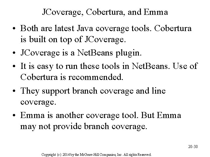 JCoverage, Cobertura, and Emma • Both are latest Java coverage tools. Cobertura is built