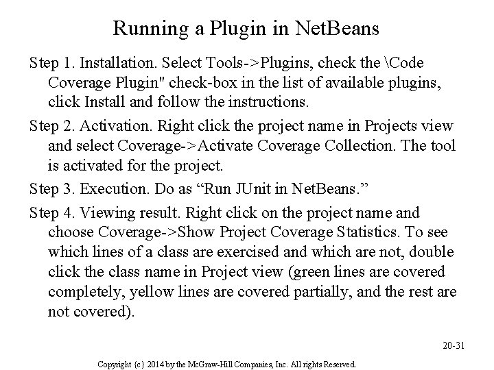 Running a Plugin in Net. Beans Step 1. Installation. Select Tools->Plugins, check the Code