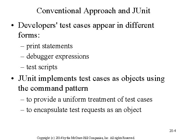 Conventional Approach and JUnit • Developers' test cases appear in different forms: – print