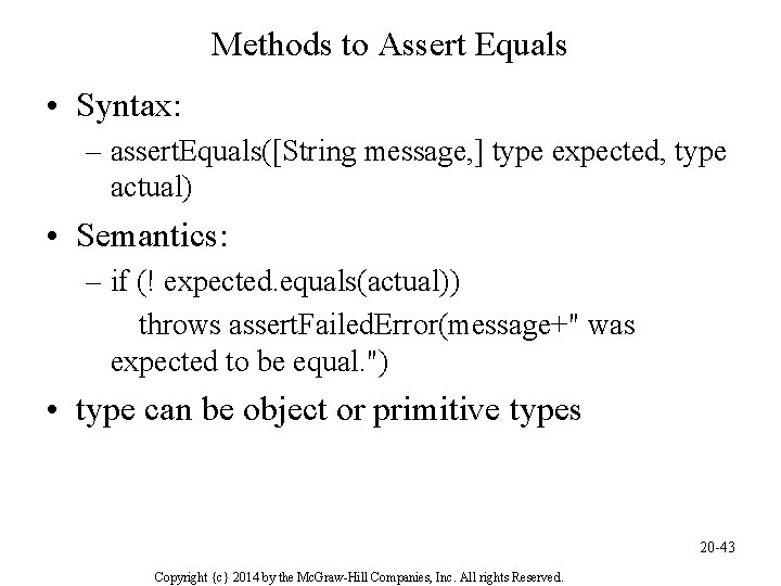 Methods to Assert Equals • Syntax: – assert. Equals([String message, ] type expected, type