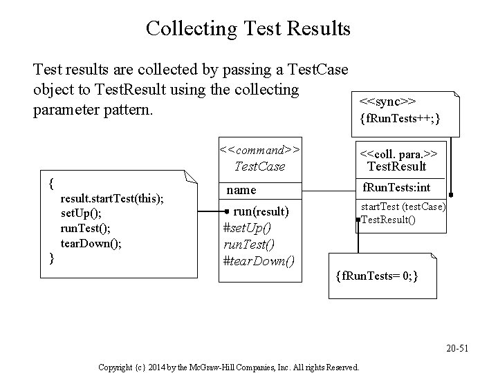 Collecting Test Results Test results are collected by passing a Test. Case object to