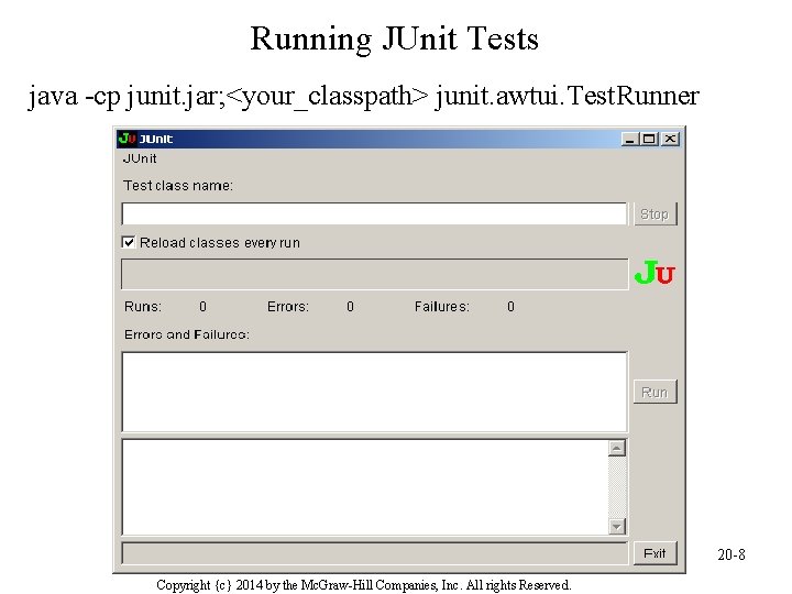 Running JUnit Tests java -cp junit. jar; <your_classpath> junit. awtui. Test. Runner 20 -8