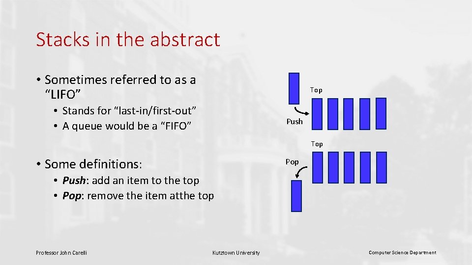 Stacks in the abstract • Sometimes referred to as a “LIFO” Top • Stands
