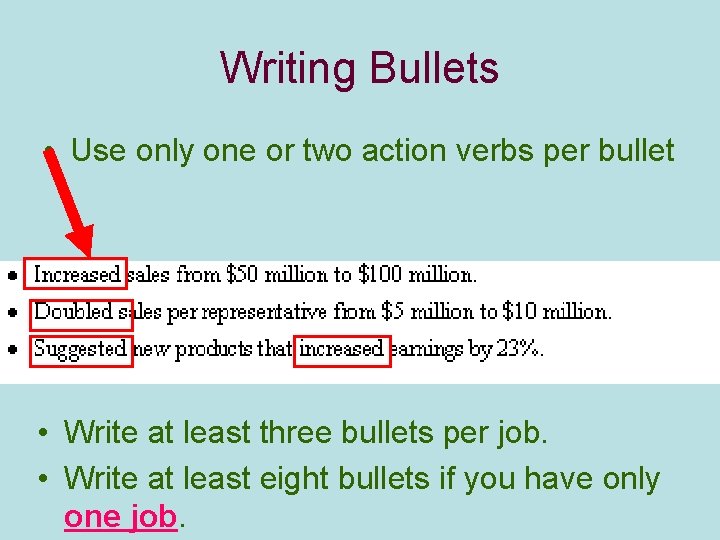 Writing Bullets • Use only one or two action verbs per bullet • Write