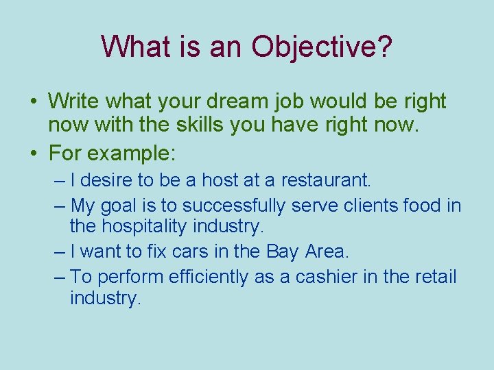 What is an Objective? • Write what your dream job would be right now