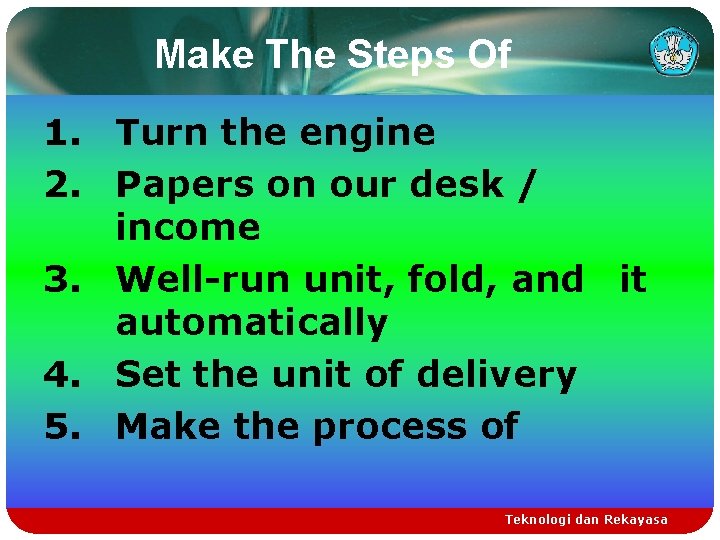 Make The Steps Of 1. Turn the engine 2. Papers on our desk /