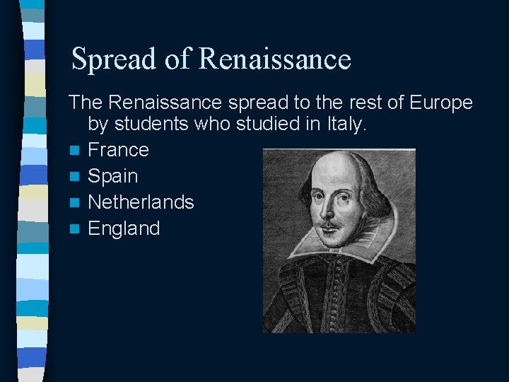 Spread of Renaissance The Renaissance spread to the rest of Europe by students who