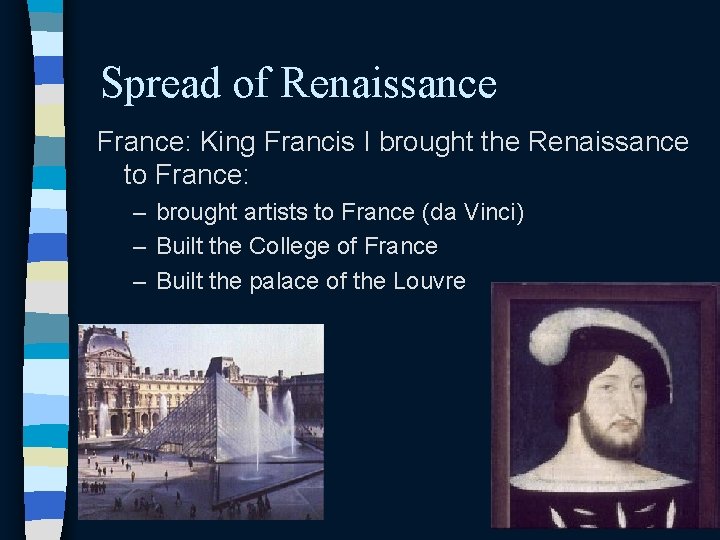 Spread of Renaissance France: King Francis I brought the Renaissance to France: – brought