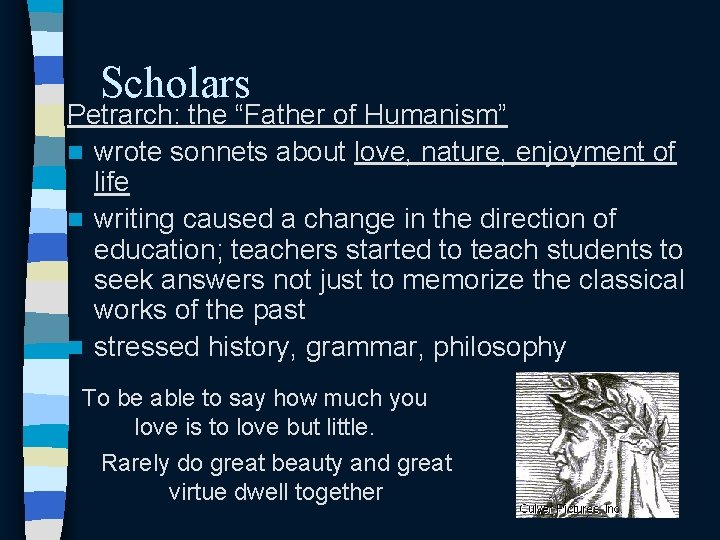 Scholars Petrarch: the “Father of Humanism” n wrote sonnets about love, nature, enjoyment of